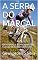 Livro A SERRA DO MARÇAL : Desespero e Chantagem Nas Curvas do Crime CONTOS