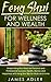 Feng Shui For Wellness And Wealth: Simple Feng Shui Tricks For Personal And Professional Success (Feng Shui, Feng Shui for Beginners Book 1)
