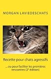 Image de Recette pour chats agressifs: ou pour faciliter les premières rencontres 2° edition (French Edition)