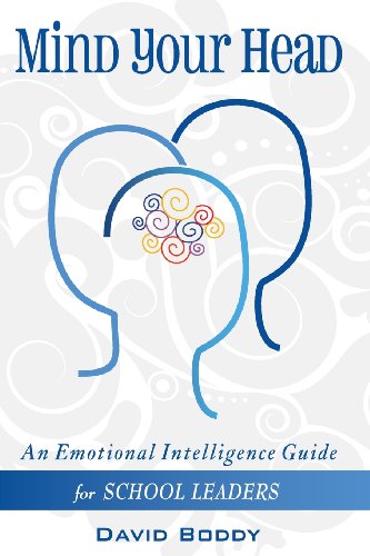 Mind Your Head: An Emotional Intelligence Guide for School Leaders