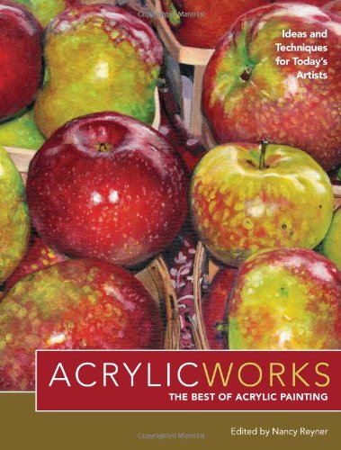 AcrylicWorks: Ideas and Techniques for Today's Artists (AcrylicWorks: The Best of Acrylic Painting)