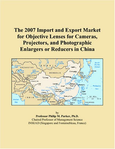 The 2007 Import and Export Market for Objective Lenses for Cameras, Projectors, and Photographic Enlargers or Reducers in China
