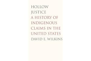 Hollow Justice: A History of Indigenous Claims in the United States (Henry Roe Cloud Series on American Indians and Modernity)