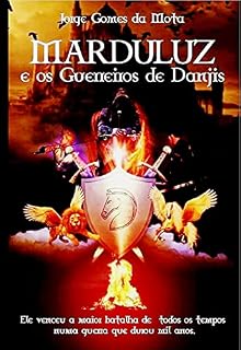 Livro Marduluz e os guerreiros de Danjis: Ele venceu a maior batalha de todos os tempos numa guerra que durou mil anos.
