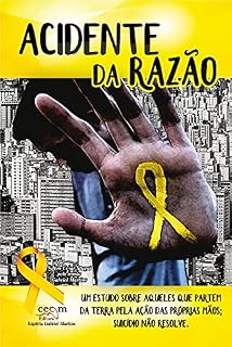 Livro Acidente Da Razão: Um estudo sobre aqueles que partem da terra pela ação das próprias mãos; Suicídio não resolve