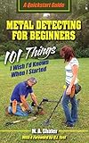 Metal Detecting For Beginners: 101 Things I Wish