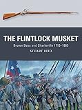 The Flintlock Musket: Brown Bess and Charleville 1715-1865 (Weapon) by Stuart Reid, Steve Noon