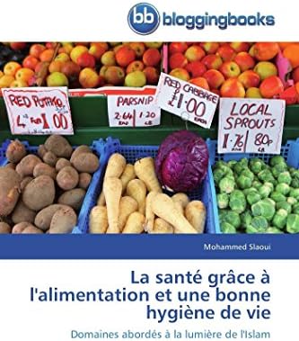 La Sante Grace A L Alimentation Et Une Bonne Hygiene De Vie By Slaoui M Amazon Ae