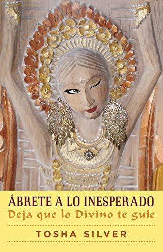 Ábrete a Lo Inesperado (Outrageous Openness Spanish Edition): Deja Que Lo Divino Te Guíe (Atria Espanol)