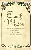Earth Wisdom: A Heart-Warming Mixture of the Spiritual and the Practical by Glennie Kindred