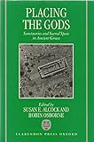 Placing the Gods: Sanctuaries and Sacred Space in Ancient Greece by 