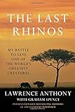 "The Last Rhinos My Battle to Save One of the World's Greatest Creatures" av Lawrence Anthony