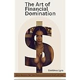 The Art of Financial Domination: How to Become a High-Value Findom and Command Wealth with Ease