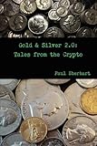 Gold &amp; Silver 2.0: Tales from the Crypto