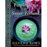 Purple Citrus and Sweet Perfume: Cuisine of the Eastern Mediterranean – A Beautifully Photographed Ottoman Cookbook with Enticing Turkish Recipes and Traditions