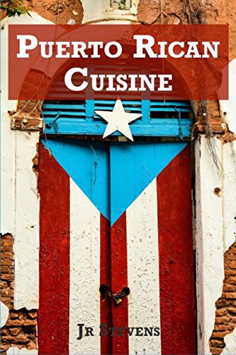 Puerto Rican Cuisine: Authentic Recipes of Puerto Rico Puerto Rican Cuisine: Authentic Recipes of Puerto Rico