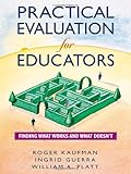 Practical Evaluation for Educators: Finding What Works and What Doesn′t