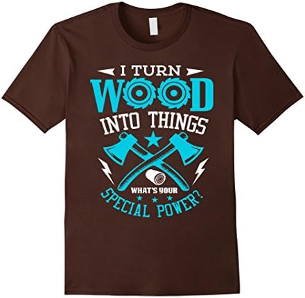 I Turn Wood into Things What's Your Special Power T-shirt