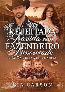 Livro Rejeitada Grávida Pelo Fazendeiro Divorciado: O Pai da minha Melhor Amiga