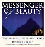 Messenger of Beauty: The Life and Visionary Art of Nicholas Roerich by 