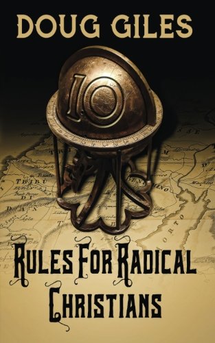 Rules for Radical Christians: 10 Biblical Disciplines for Influential Believers by Doug Giles