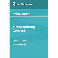 Study Guide: Manufacturing Consent by Edward S. Herman, Noam Chomsky (SuperSummary)