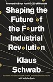 Shaping the Future of the Fourth Industrial Revolution Shaping the Future of the Fourth Industrial Revolution