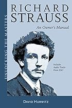 Richard Strauss - An Owner's Manual: Unlocking the Masters Series