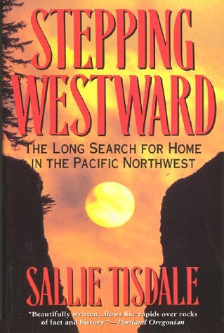 Stepping Westward: The Long Search for Home in the Pacific Northwest Stepping Westward: The Long Search for Home in the Pacific Northwest