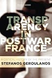 Stefanos Geroulanos, "Transparency in Postwar France: A Critical History of the Present" (Stanford UP, 2017)