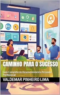 Livro Caminho para o Sucesso: Guia Completo de Desenvolvimento Pessoal e Profissional