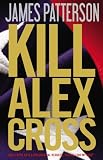 Kill Alex Cross by James Patterson (2011-11-14)