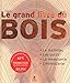 Le grand livre du bois (French Edition) by 