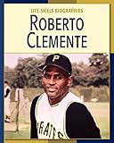 Roberto Clemente (21st Century Skills Library: Life Skills Biographies) by Vicky Franchino
