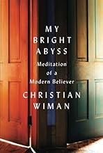 My Bright Abyss: Meditation of a Modern Believer