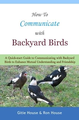 How To Communicate With Backyard Birds A Quick Start Guide On How