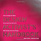 The Design Activist's Handbook: How to Change the World (Or at Least Your Part of It) with Socially Conscious Design