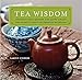 Tea Wisdom: Inspirational Quotes and Quips About the World's Most Celebrated Beverage by Aaron Fisher