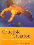 The Crucible of Creation; The Burgess Shale and the Rise of Animals