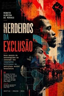 Livro HERDEIROS DA EXCLUSÃO: Ecos morais do escravagismo na inserção dos imigrantes bolivianos na estrutura social brasileira