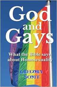 Amazon - God and Gays: What the Bible says about Homosexuality: Scott