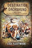 Destination Dachshund: Three Months, Three Generations & Sixty Dachshunds by 