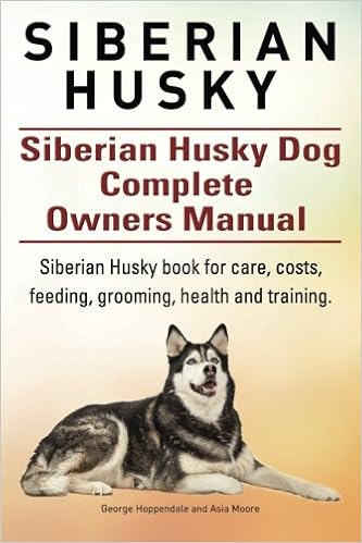 Siberian Husky. Siberian Husky Dog Complete Owners Manual. Siberian Husky book for care, costs, feeding, grooming, health and training �y�[�p�[�o�b�N - 2015/5/24