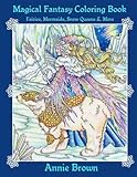 Magical Fantasy Coloring Book (Volume 2) Adult Coloring Book featuring Mermaids, Fairies, Snow Queen & More! A Coloring Book For All Ages (Annie Brown Coloring Books) by Annie Brown