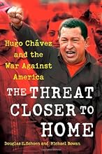 The Threat Closer to Home: Hugo Chavez and the War Against America