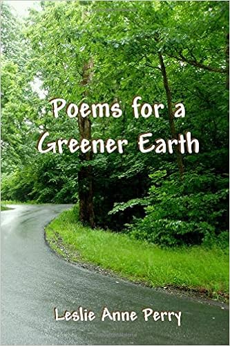 Poems For A Greener Earth Leslie Anne Perry 9781496044242