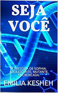 Livro SEJA VOCÊ: A HISTÓRIA DE SOPHIA: ADOLESCENTE, MUTANTE, ENCRENCADA.