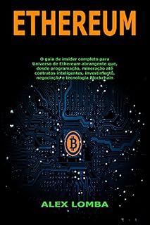 Livro Ethereum: O guia de insider completo para Universo de Ethereum abrangente que, desde programação, mineração até contratos inteligentes, investimento, negociação e tecnologia Blockchain
