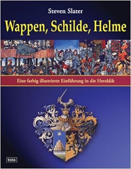 Wappen Schilde Helme Eine Farbig Illustrierte Einfuhrung In Die Heraldik Amazon De Slater Steven Bucher