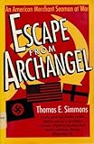 Escape from Archangel: An American Merchant Seaman at War by Thomas E. Simmons